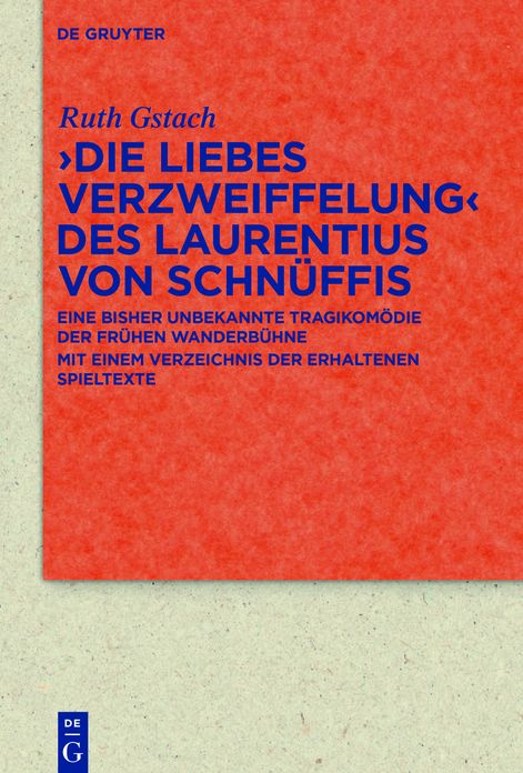 >Die Liebes Verzweiffelung: Eine Bisher Unbekannte Tragikomodie Der Fruhen Wanderbuhne Mit Einem Verzeichnis Der Erhaltenen Spieltexte