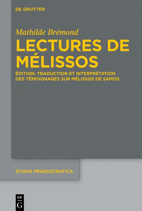 Lectures de M#x000E9;lissos: #x000C9;dition, traduction et interpr#x000E9;tation des t#x000E9;moignages sur M#x000E9;lissos de Samos