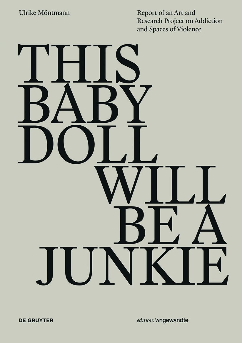THIS BABY DOLL WILL BE A JUNKIE: Report of an Art and Research Project on Addiction and Spaces of Violence