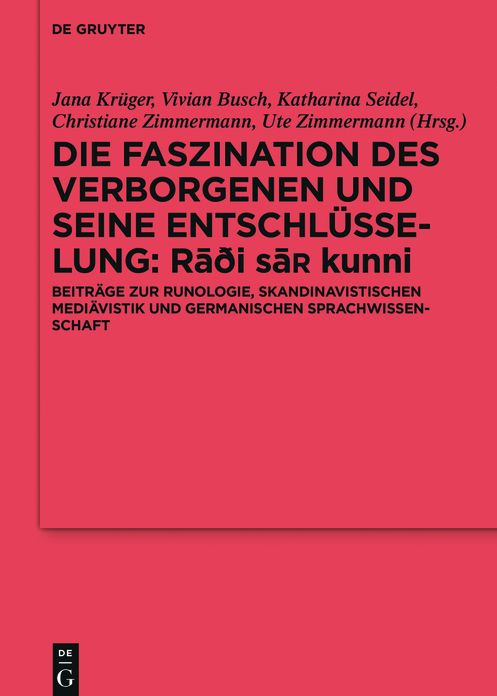 Die Faszination des Verborgenen und seine Entschlusselung - RaA'i sa' kunni: Beitrage zur Runologie, skandinavistischen Mediavistik und germanischen Sprachwissenschaft