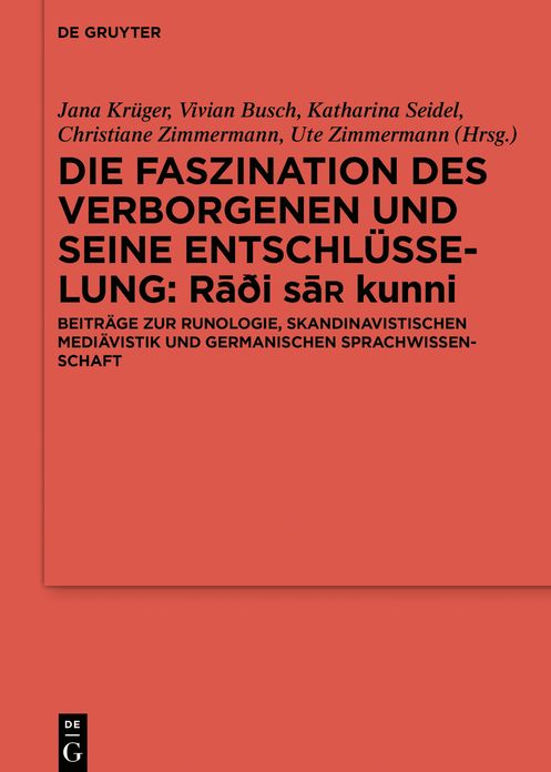 Die Faszination des Verborgenen und seine Entschl#x000FC;sselung - R#257;#273;i sa kunni: Beitr#x000E4;ge zur Runologie, skandinavistischen Medi#x000E4;vistik und germanischen Sprachwissenschaft