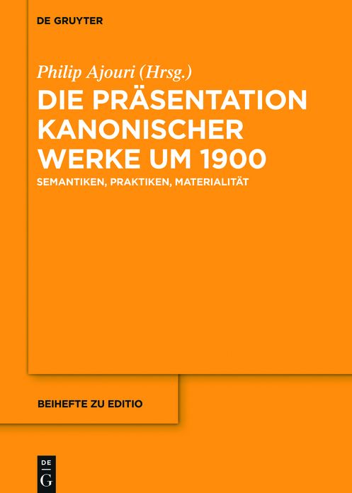 Die Prasentation kanonischer Werke um 1900: Semantiken, Praktiken, Materialitat