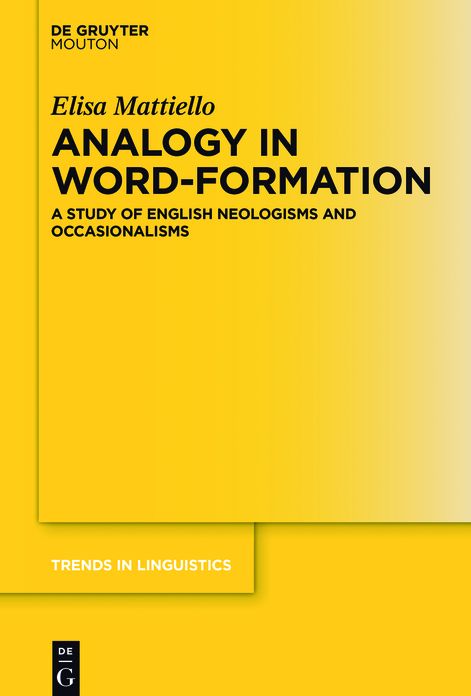 Analogy in Word-formation: A Study of English Neologisms and Occasionalisms