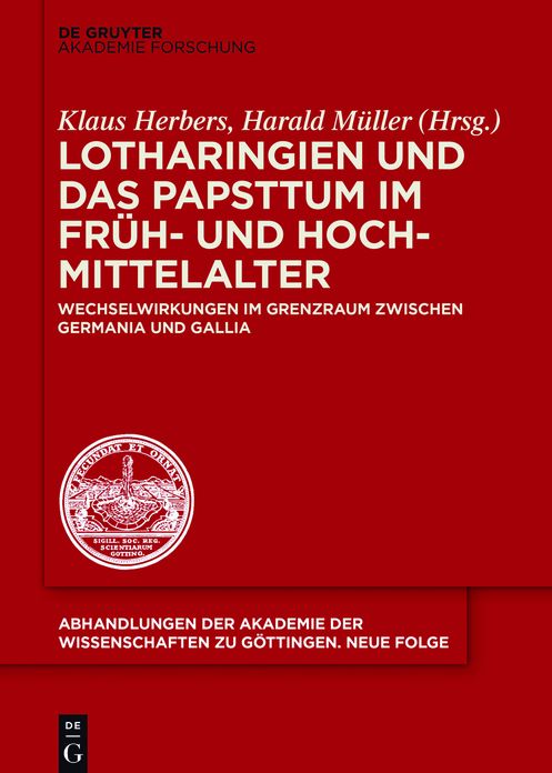 Lotharingien und das Papsttum im Fr#x000FC;h- und Hochmittelalter: Wechselwirkungen im Grenzraum zwischen Germania und Gallia
