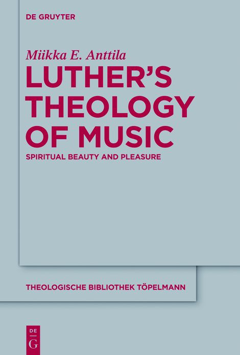 Luther?s Theology of Music: Spiritual Beauty and Pleasure