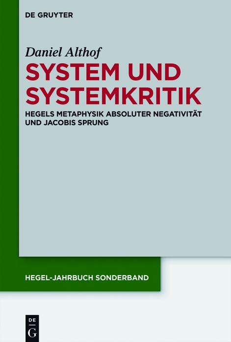 System und Systemkritik: Hegels Metaphysik absoluter Negativit?t und Jacobis Sprung