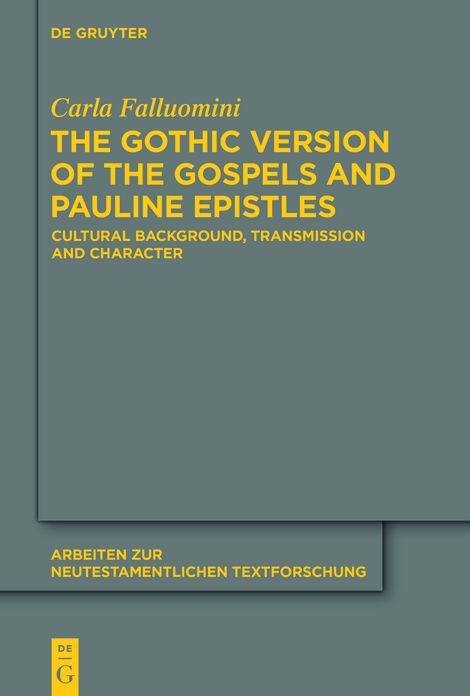The Gothic Version of the Gospels and Pauline Epistles: Cultural Background, Transmission and Character