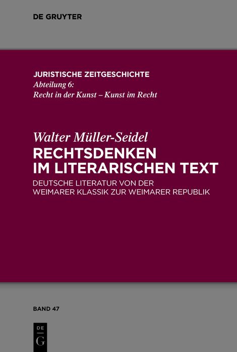 Rechtsdenken im literarischen Text: Deutsche Literatur von der Weimarer Klassik zur Weimarer Republik