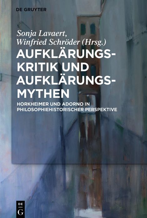 Aufklarungs-Kritik und Aufklarungs-Mythen: Horkheimer und Adorno in philosophiehistorischer Perspektive