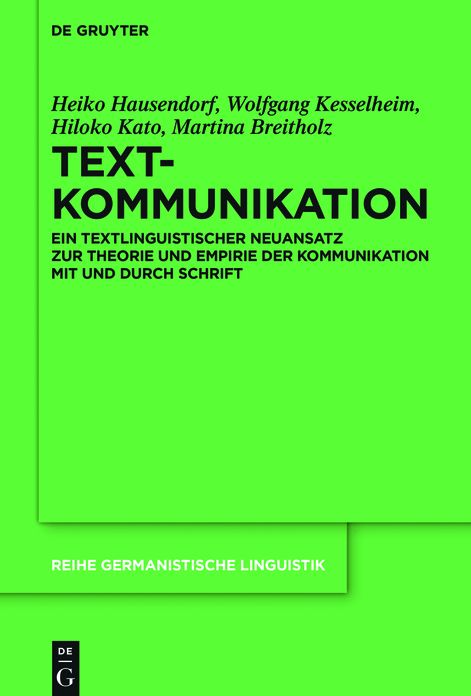 Textkommunikation: Ein Textlinguistischer Neuansatz Zur Theorie Und Empirie Der Kommunikation Mit Und Durch Schrift