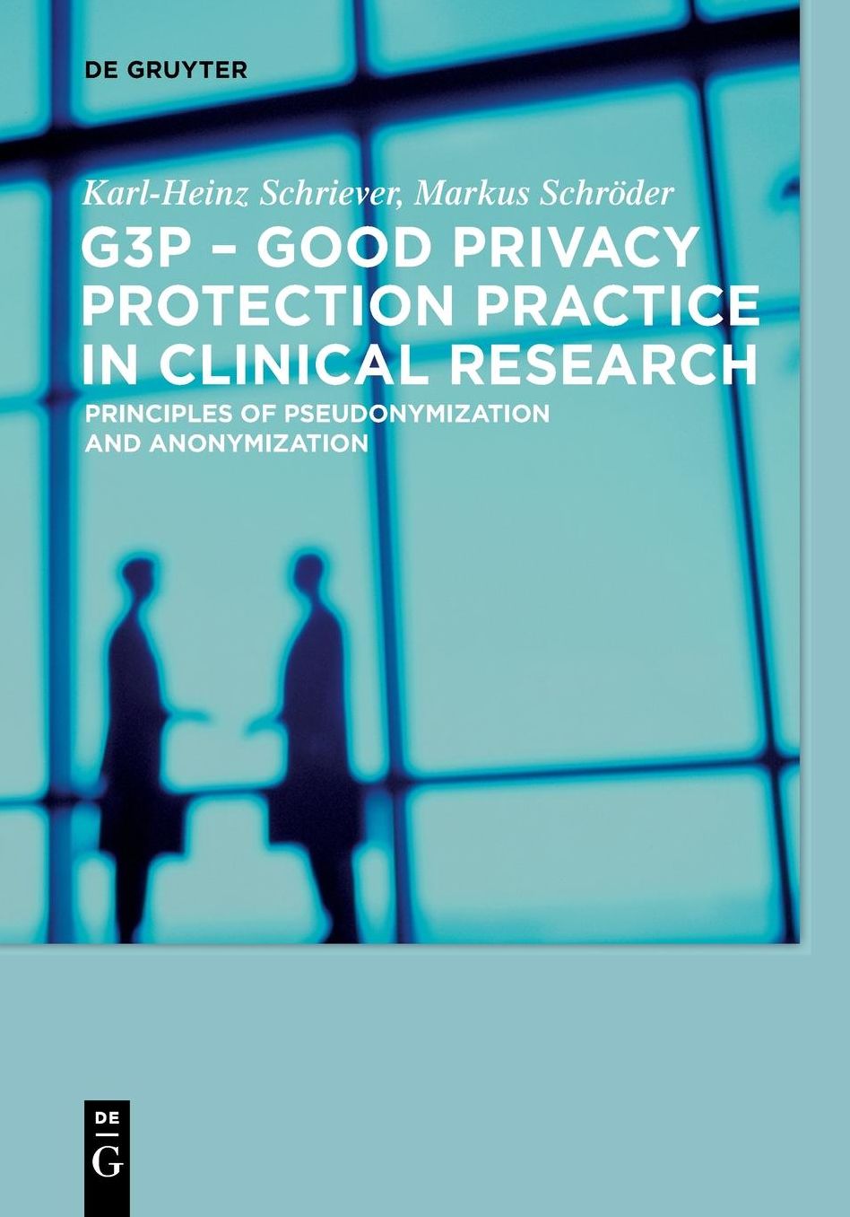 G3P - Good Privacy Protection Practice in Clinical Research: Principles of Pseudonymization and Anonymization