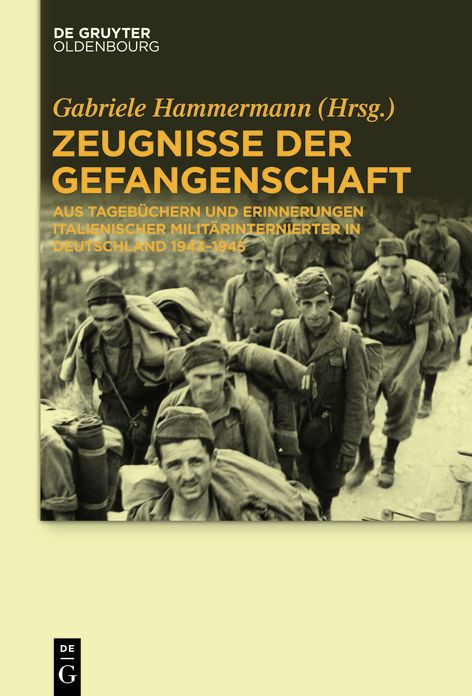 Zeugnisse der Gefangenschaft: Aus Tagebuchern und Erinnerungen italienischer Militarinternierter in Deutschland 1943-1945