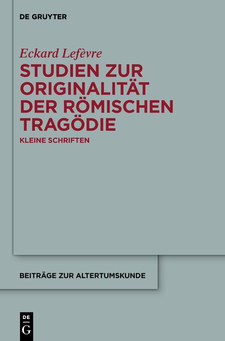Studien zur Originalitat der romischen Tragodie: Kleine Schriften