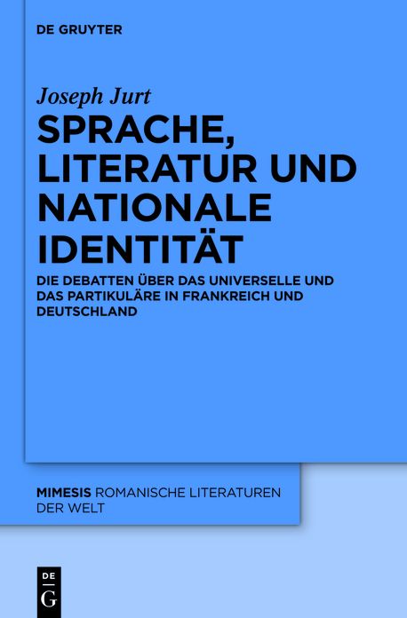 Sprache, Literatur und nationale Identitat: Die Debatten uber das Universelle und das Partikulare in Frankreich und Deutschland