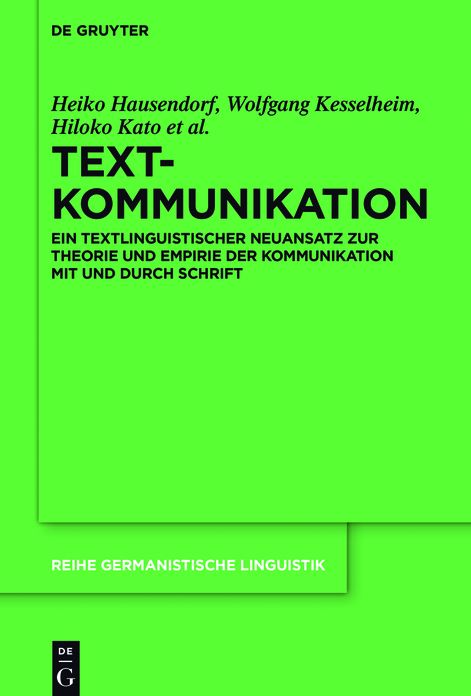 Textkommunikation: Ein textlinguistischer Neuansatz zur Theorie und Empirie der Kommunikation mit und durch Schrift