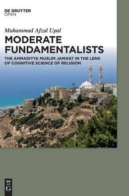 Moderate Fundamentalists: Ahmadiyya Muslim Jama'at in the Lens of Cognitive Science of Religion