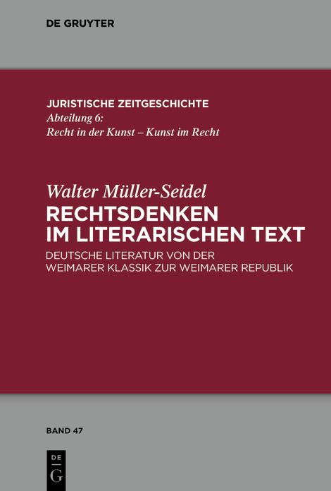 Rechtsdenken im literarischen Text: Deutsche Literatur von der Weimarer Klassik zur Weimarer Republik