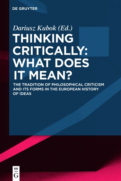 Thinking Critically: What Does It Mean?: The Tradition of Philosophical Criticism and Its Forms in the European History of Ideas