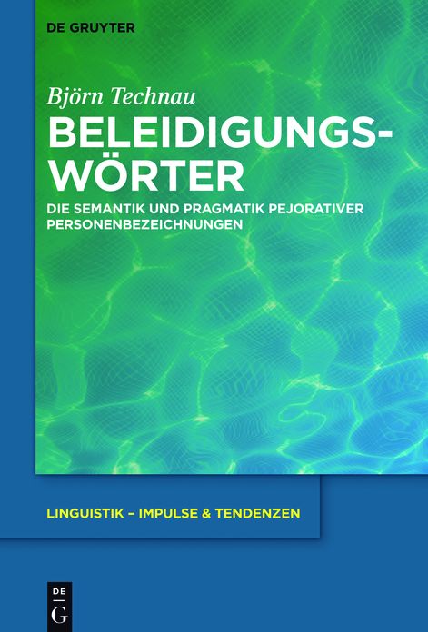 Beleidigungsworter: Die Semantik und Pragmatik pejorativer Personenbezeichnungen