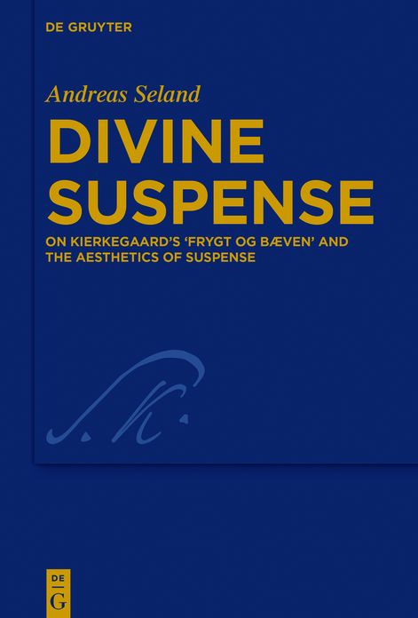 Divine Suspense: On Kierkegaard's 'frygt Og BÃ¯Â¿Â½ven' and the Aesthetics of Suspense