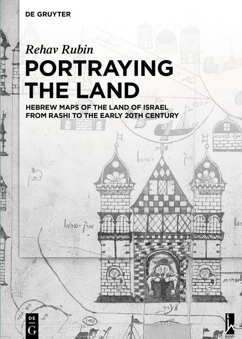 Portraying the Land: Hebrew Maps of the Land of Israel from Rashi to the Early 20th Century