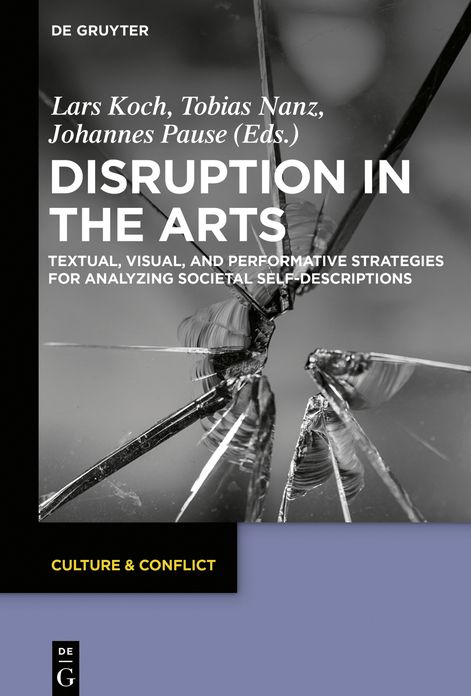 Disruption in the Arts: Textual, Pictorial, and Perfomative Strategies for the Analysis of Societal Self-Descriptions