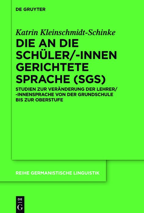 Die an die Schuler/-innen gerichtete Sprache (SgS): Studien zur Veranderung der Lehrer/-innensprache von der Grundschule bis zur Oberstufe