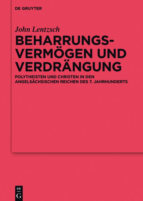 Beharrungsverm?gen und Verdr?ngung: Polytheisten und Christen in den angels?chsischen Reichen des 7. Jahrhunderts