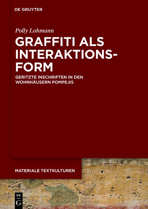 Graffiti ALS Interaktionsform: Geritzte Inschriften in Den Wohnhï¿½usern Pompejis