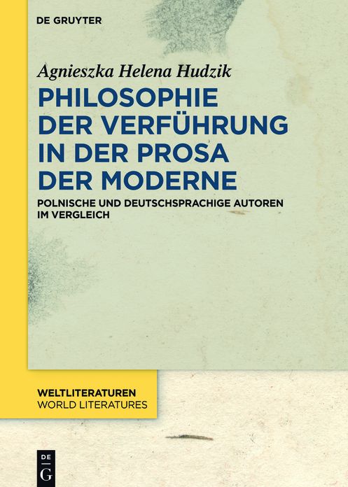Philosophie Der Verfuhrung in Der Prosa Der Moderne: Polnische Und Deutschsprachige Autoren Im Vergleich