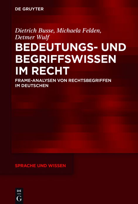 Bedeutungs- und Begriffswissen im Recht: Frame-Analysen von Rechtsbegriffen im Deutschen