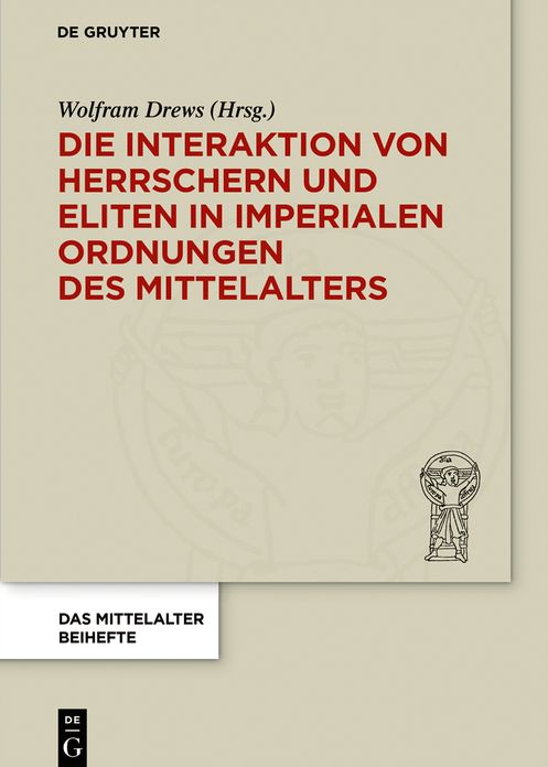 Die Interaktion Von Herrschern Und Eliten in Imperialen Ordnungen Des Mittelalters