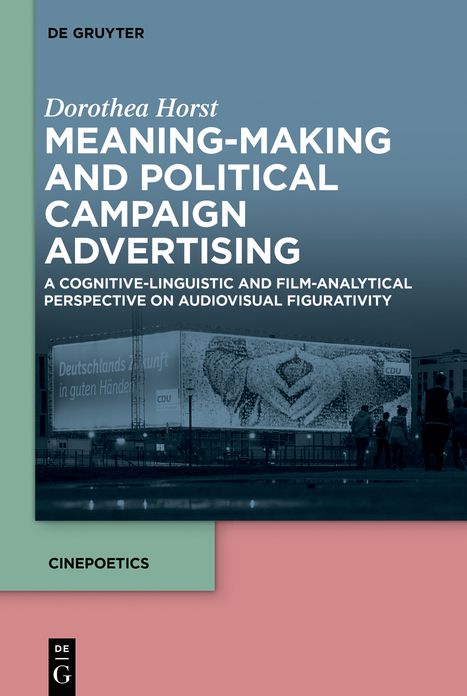 Meaning Making and Political Campaign Advertising: A Cognitive-linguistic and Film-analytical Perspective on Audiovisual Figurativity