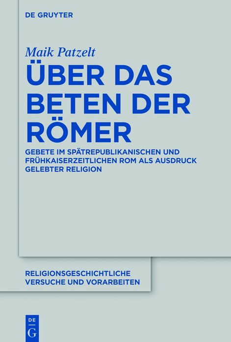 Uber das Beten der Romer: Gebete im spatrepublikanischen und fruhkaiserzeitlichen Rom als Ausdruck gelebter Religion