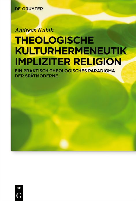 Theologische Kulturhermeneutik Impliziter Religion: Ein Praktisch-Theologisches Paradigma Der Spï¿½tmoderne