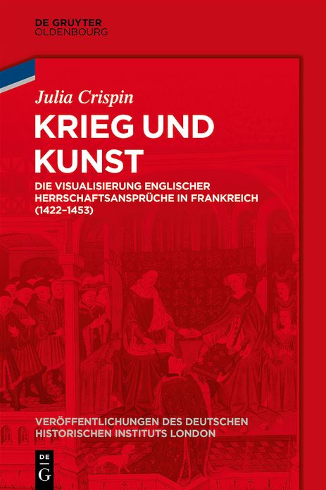 Krieg und Kunst: Die Visualisierung englischer Herrschaftsanspruche in Frankreich (1422-1453)
