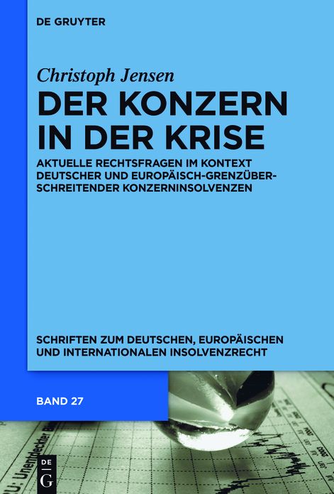Der Konzern in der Krise: Aktuelle Rechtsfragen im Kontext deutscher und europaisch-grenzuberschreitender Konzerninsolvenzen