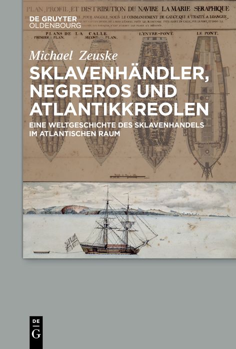 Sklavenhï¿½ndler, Negreros Und Atlantikkreolen: Eine Weltgeschichte Des Sklavenhandels Im Atlantischen Raum