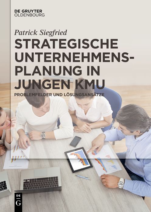 Strategische Unternehmensplanung in jungen KMU: Problemfelder und Losungsansatze