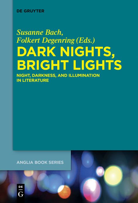 Dark Nights, Bright Lights: Night, Darkness, and Illumination in Literature