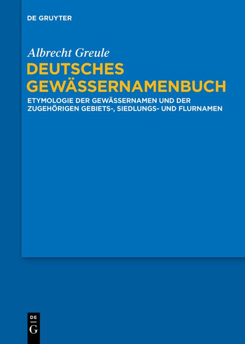 Deutsches Gewassernamenbuch: Etymologie der Gewassernamen und der zugehorigen Gebiets-, Siedlungs- und Flurnamen