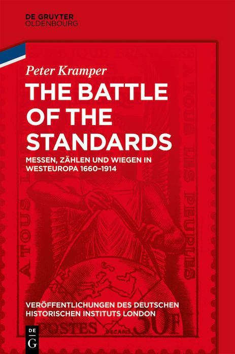 The Battle of the Standards: Messen, Zahlen und Wiegen in Westeuropa 1660-1914