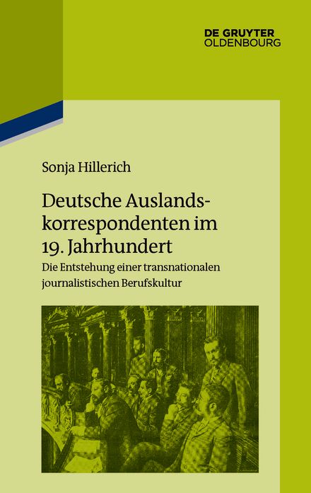 Deutsche Auslandskorrespondenten Im 19. Jahrhundert: Die Entstehung Einer Transnationalen Journalistischen Berufskultur