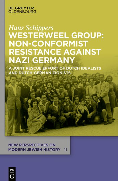 Westerweel Group: Non-Conformist Resistance against Nazi-Germany: A Joint Rescue Effort of Dutch Idealists and Dutch-German Zionists