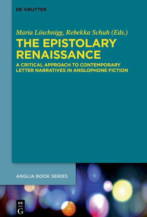 The Epistolary Renaissance: A Critical Approach to Contemporary Letter Narratives in Anglophone Fiction