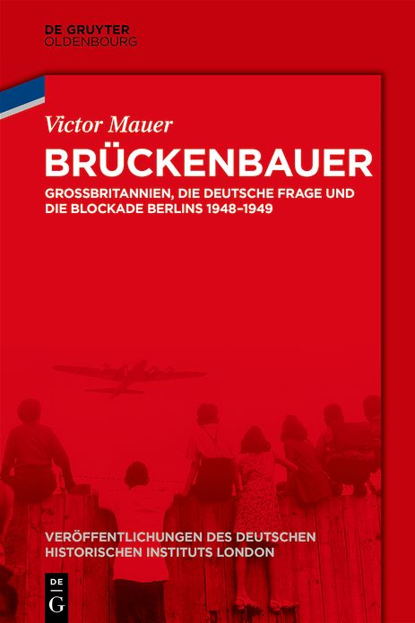 Bruckenbauer: Grossbritannien, die deutsche Frage und die Blockade Berlins 1948-1949