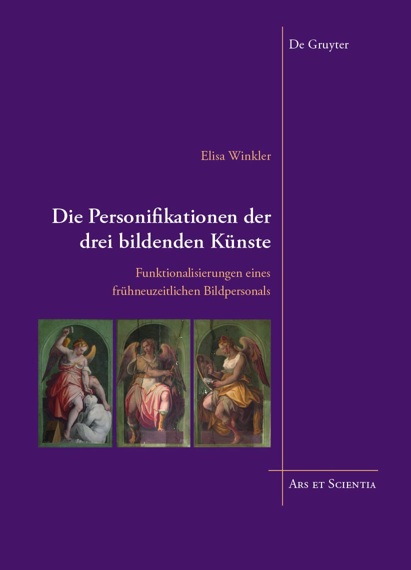 Die Personifikationen Der Drei Bildenden Kï¿½nste: Funktionalisierungen Eines Frï¿½hneuzeitlichen Bildpersonals