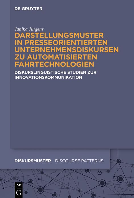 Darstellungsmuster in presseorientierten Unternehmensdiskursen zu automatisierten Fahrtechnologien: Diskurslinguistische Studien zur Innovationskommunikation