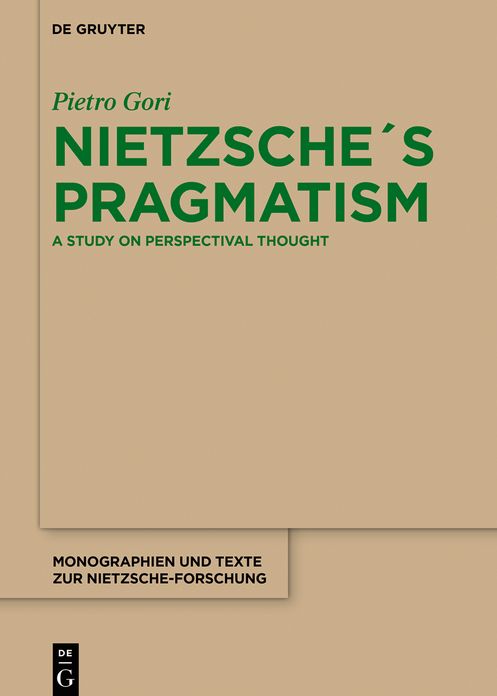Nietzsche?s Pragmatism: Essays on Perspectival Thought