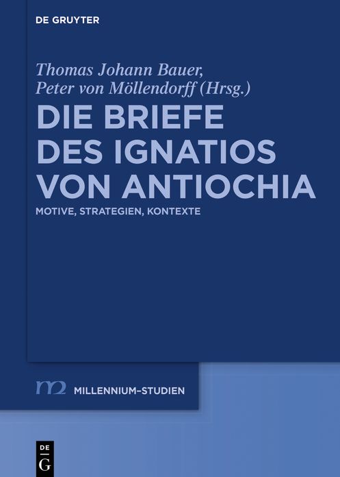 Die Briefe Des Ignatios Von Antiochia: Motive, Strategien, Kontexte